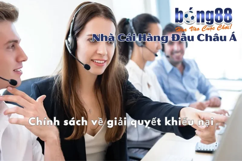 Hỗ Trợ Khách Hàng Bong88 24/7: Hotline 0988 688 688, Chat & Khiếu Nại 4 Chính sách giải quyết khiếu nại tại Bong88