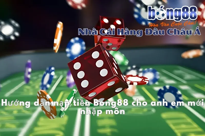 Hướng dẫn nạp tiền Bong88 cho người mới