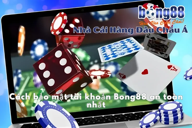 Cách bảo mật tài khoản Bong88 khi giao dịch