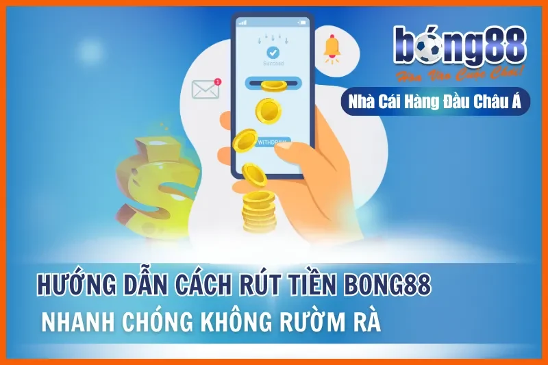 Rút Tiền Bong88: Điều Kiện, 4 Bước, Khung Giờ Nhanh Nhất & 5 Lý Do Bị Từ Chối 1 Rút Tiền Bong88: Điều Kiện, 4 Bước, Khung Giờ Nhanh Nhất & 5 Lý Do Bị Từ Chối