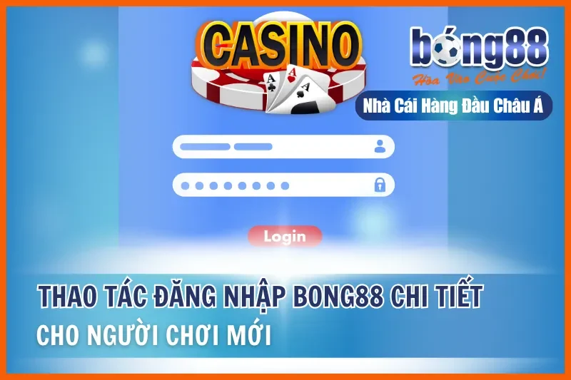 Đăng Nhập Bong88: 3 Bước Chi Tiết, An Toàn, Xử Lý Mọi Lỗi Thường Gặp