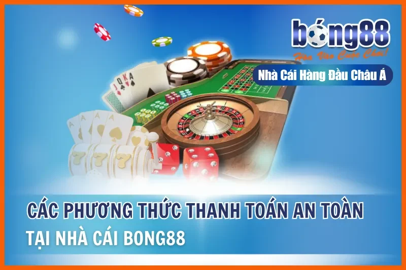 Thanh Toán Bong88: So Sánh 5 Phương Thức Nạp Rút Chi Tiết 2026 1 Thanh Toán Bong88: So Sánh 5 Phương Thức Nạp Rút Chi Tiết 2026
