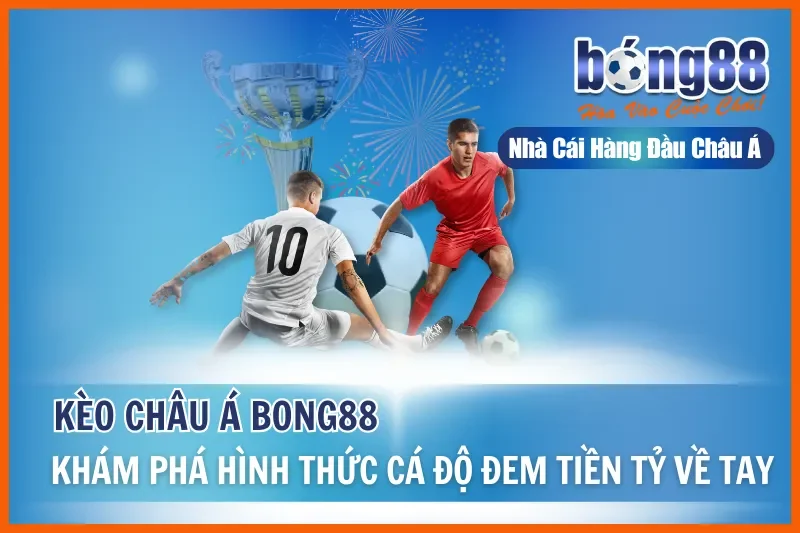 Kèo Châu Á Là Gì? Cách Đọc, Bảng Tính Tiền & Kinh Nghiệm 2026 1 Kèo Châu Á Là Gì? Cách Đọc, Bảng Tính Tiền & Kinh Nghiệm 2026