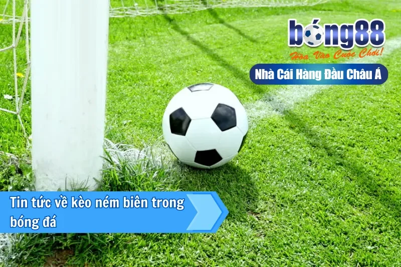 Giới thiệu kèo ném biên tại Bong88