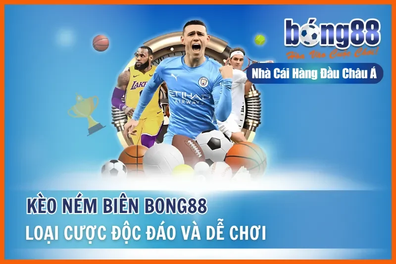 Kèo Ném Biên Là Gì? Cách Chơi & Đánh Giá Sơ Bộ Cùng Bong88