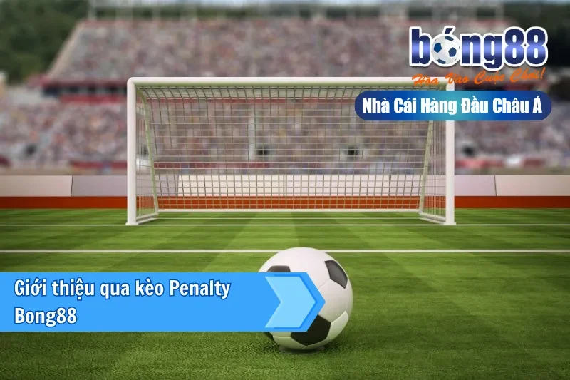 Kèo Penalty Là Gì? Kèo Luân Lưu, Phạt Đền & Thống Kê Ngược Bong88 2 Giới thiệu kèo penalty và luân lưu tại Bong88