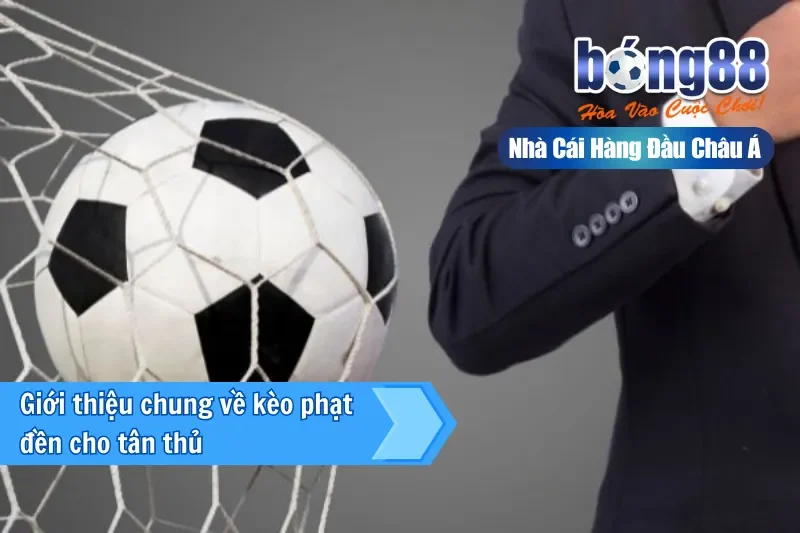 Kèo Phạt Đền Là Gì? Yếu Tố Dự Báo, Định Giá Yes/No & Hiệu Ứng VAR 2 Giới thiệu kèo phạt đền trong trận tại Bong88