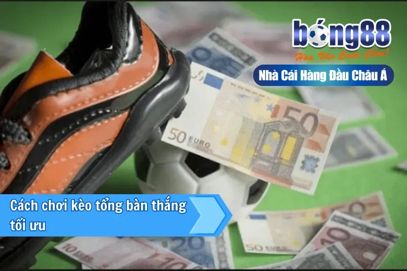 Chiến thuật chọn khoảng tổng bàn thắng theo mẫu trận